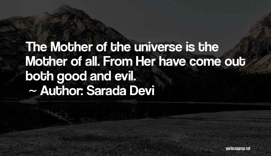 Sarada Devi Quotes: The Mother Of The Universe Is The Mother Of All. From Her Have Come Out Both Good And Evil.