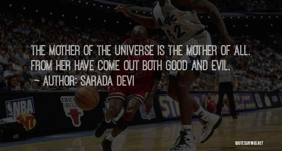 Sarada Devi Quotes: The Mother Of The Universe Is The Mother Of All. From Her Have Come Out Both Good And Evil.