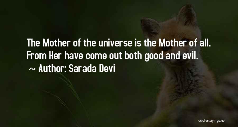 Sarada Devi Quotes: The Mother Of The Universe Is The Mother Of All. From Her Have Come Out Both Good And Evil.