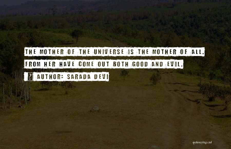 Sarada Devi Quotes: The Mother Of The Universe Is The Mother Of All. From Her Have Come Out Both Good And Evil.