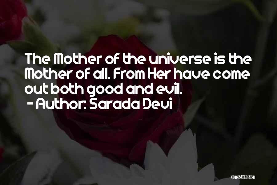 Sarada Devi Quotes: The Mother Of The Universe Is The Mother Of All. From Her Have Come Out Both Good And Evil.