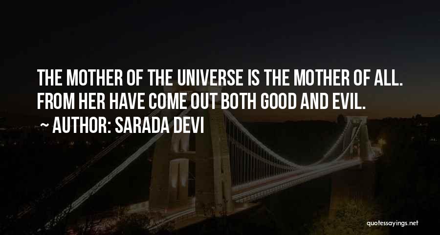 Sarada Devi Quotes: The Mother Of The Universe Is The Mother Of All. From Her Have Come Out Both Good And Evil.