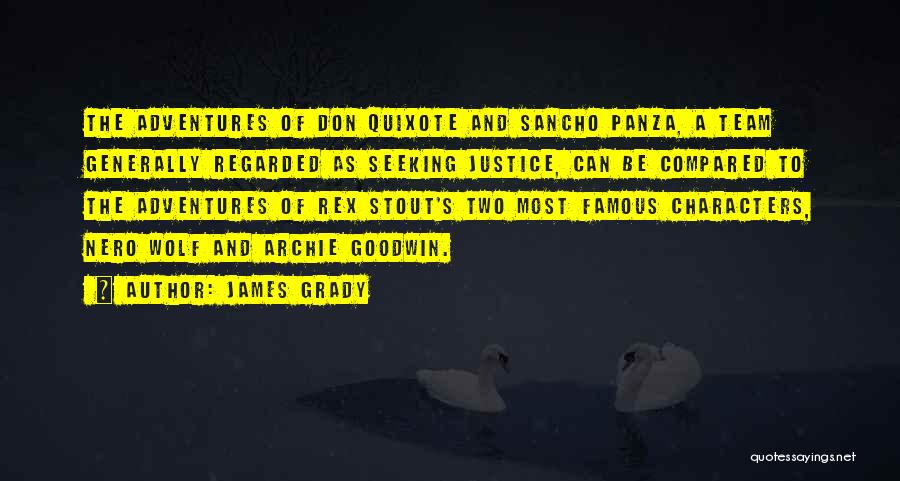 James Grady Quotes: The Adventures Of Don Quixote And Sancho Panza, A Team Generally Regarded As Seeking Justice, Can Be Compared To The