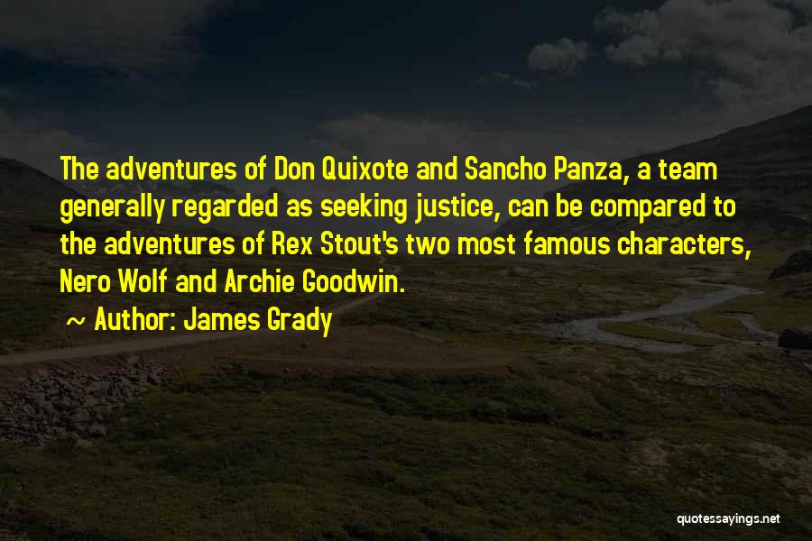 James Grady Quotes: The Adventures Of Don Quixote And Sancho Panza, A Team Generally Regarded As Seeking Justice, Can Be Compared To The