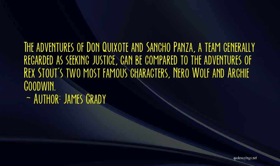 James Grady Quotes: The Adventures Of Don Quixote And Sancho Panza, A Team Generally Regarded As Seeking Justice, Can Be Compared To The