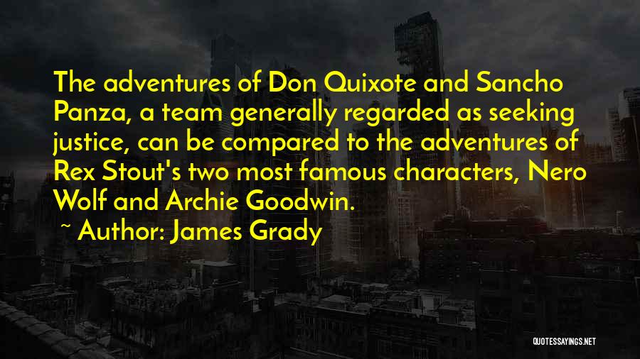 James Grady Quotes: The Adventures Of Don Quixote And Sancho Panza, A Team Generally Regarded As Seeking Justice, Can Be Compared To The