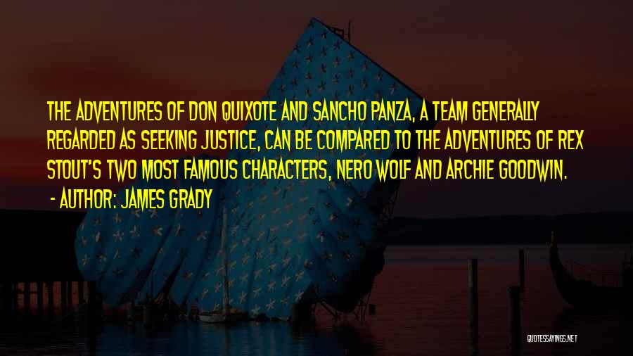 James Grady Quotes: The Adventures Of Don Quixote And Sancho Panza, A Team Generally Regarded As Seeking Justice, Can Be Compared To The