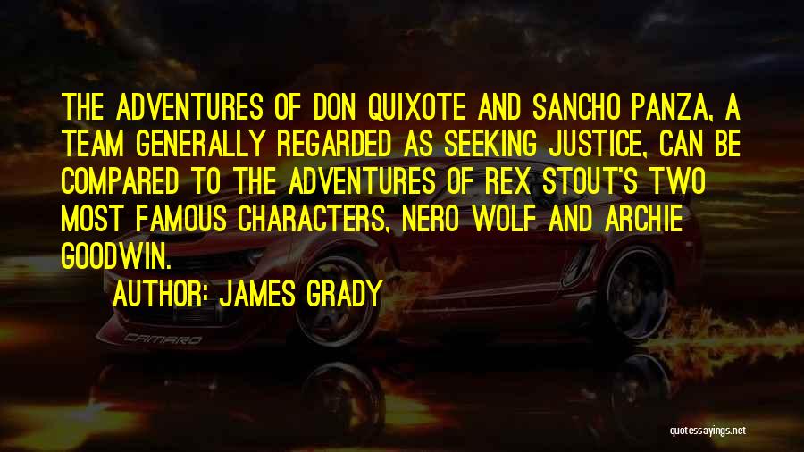 James Grady Quotes: The Adventures Of Don Quixote And Sancho Panza, A Team Generally Regarded As Seeking Justice, Can Be Compared To The