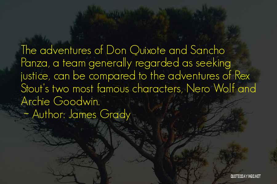 James Grady Quotes: The Adventures Of Don Quixote And Sancho Panza, A Team Generally Regarded As Seeking Justice, Can Be Compared To The