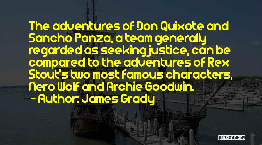 James Grady Quotes: The Adventures Of Don Quixote And Sancho Panza, A Team Generally Regarded As Seeking Justice, Can Be Compared To The