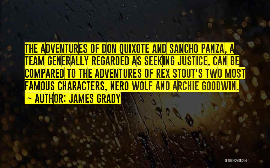 James Grady Quotes: The Adventures Of Don Quixote And Sancho Panza, A Team Generally Regarded As Seeking Justice, Can Be Compared To The