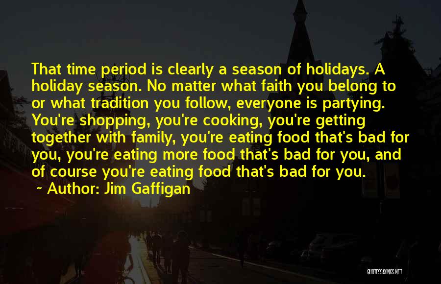 Jim Gaffigan Quotes: That Time Period Is Clearly A Season Of Holidays. A Holiday Season. No Matter What Faith You Belong To Or