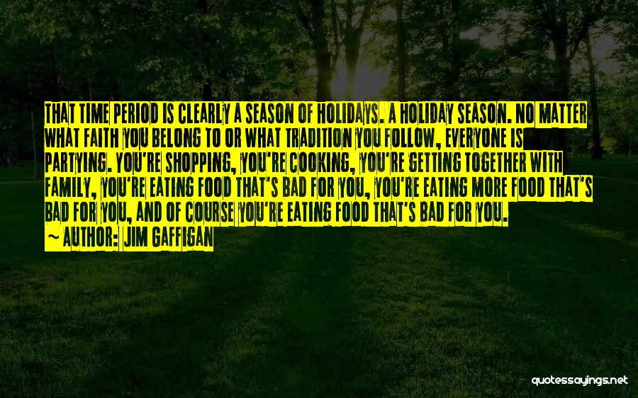 Jim Gaffigan Quotes: That Time Period Is Clearly A Season Of Holidays. A Holiday Season. No Matter What Faith You Belong To Or