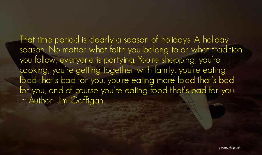 Jim Gaffigan Quotes: That Time Period Is Clearly A Season Of Holidays. A Holiday Season. No Matter What Faith You Belong To Or