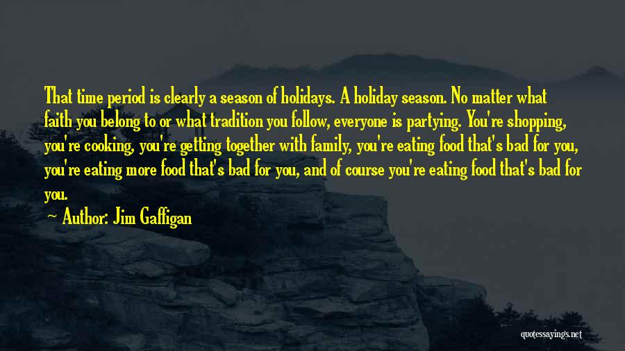 Jim Gaffigan Quotes: That Time Period Is Clearly A Season Of Holidays. A Holiday Season. No Matter What Faith You Belong To Or