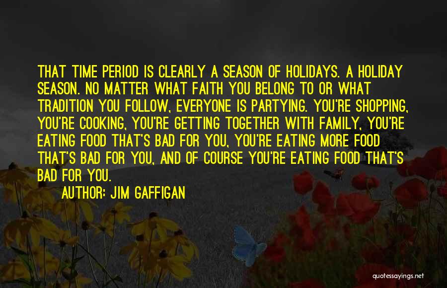 Jim Gaffigan Quotes: That Time Period Is Clearly A Season Of Holidays. A Holiday Season. No Matter What Faith You Belong To Or