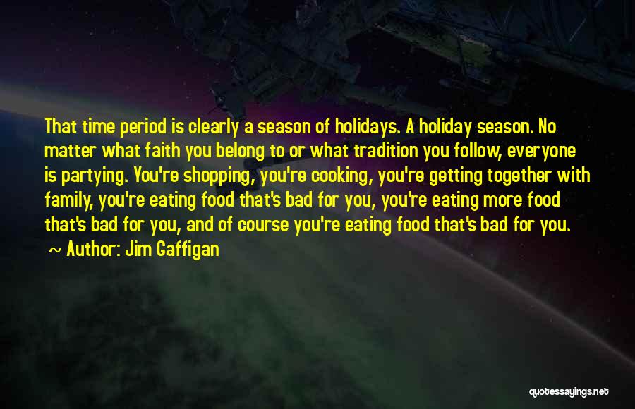 Jim Gaffigan Quotes: That Time Period Is Clearly A Season Of Holidays. A Holiday Season. No Matter What Faith You Belong To Or