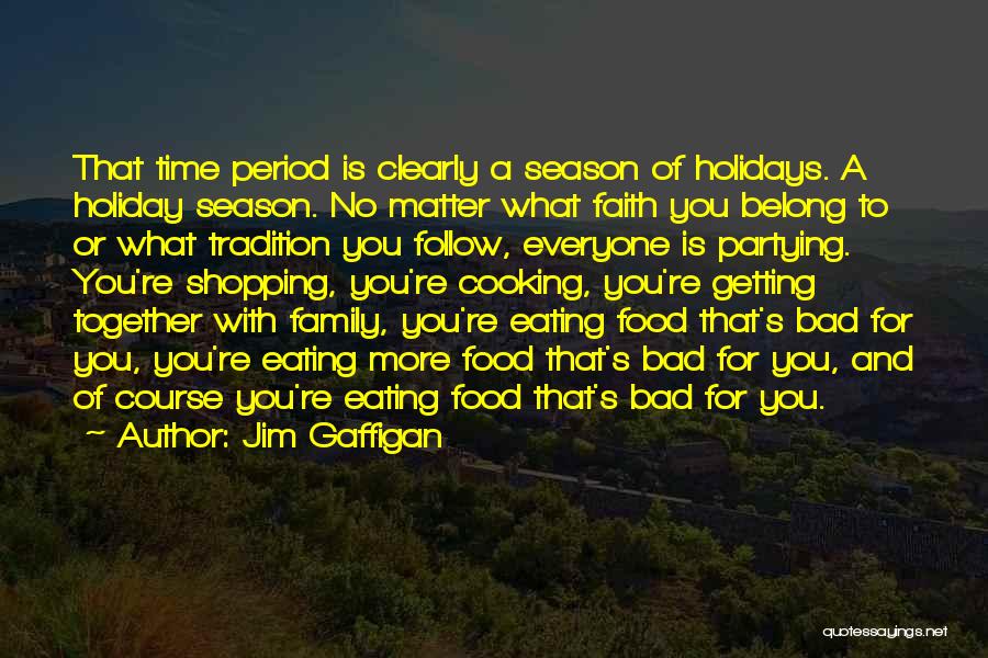 Jim Gaffigan Quotes: That Time Period Is Clearly A Season Of Holidays. A Holiday Season. No Matter What Faith You Belong To Or