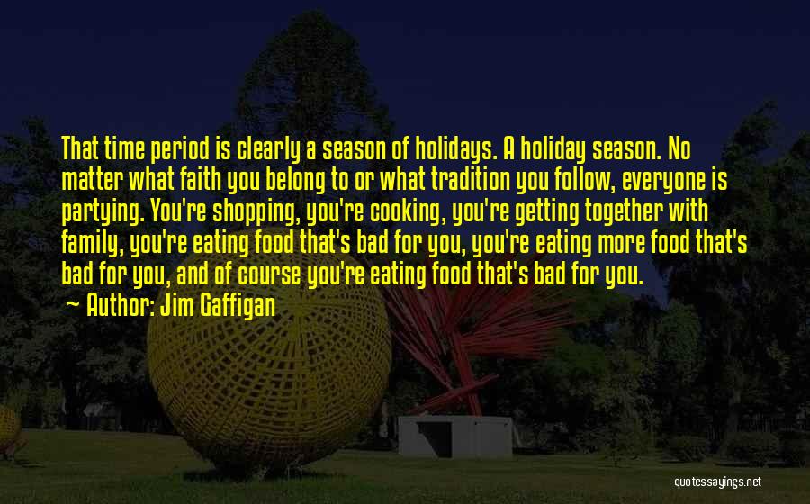 Jim Gaffigan Quotes: That Time Period Is Clearly A Season Of Holidays. A Holiday Season. No Matter What Faith You Belong To Or