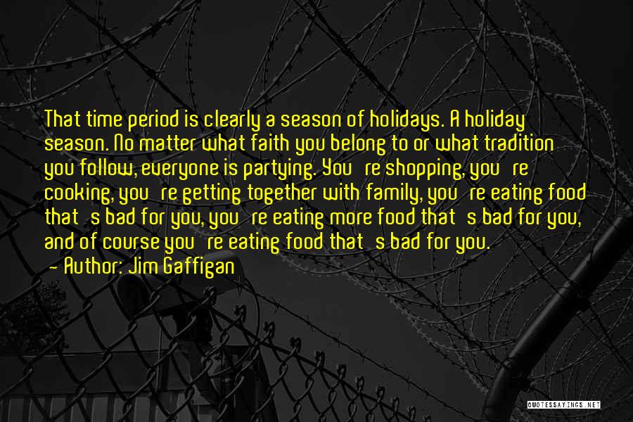 Jim Gaffigan Quotes: That Time Period Is Clearly A Season Of Holidays. A Holiday Season. No Matter What Faith You Belong To Or