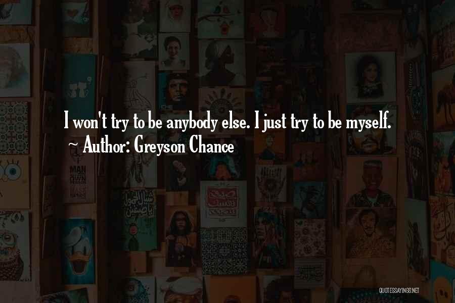 Greyson Chance Quotes: I Won't Try To Be Anybody Else. I Just Try To Be Myself.