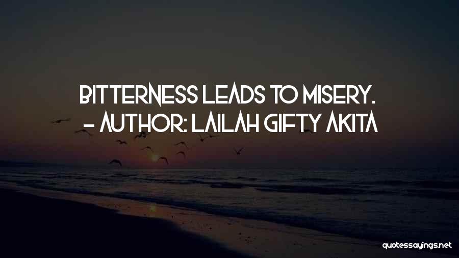 Lailah Gifty Akita Quotes: Bitterness Leads To Misery.