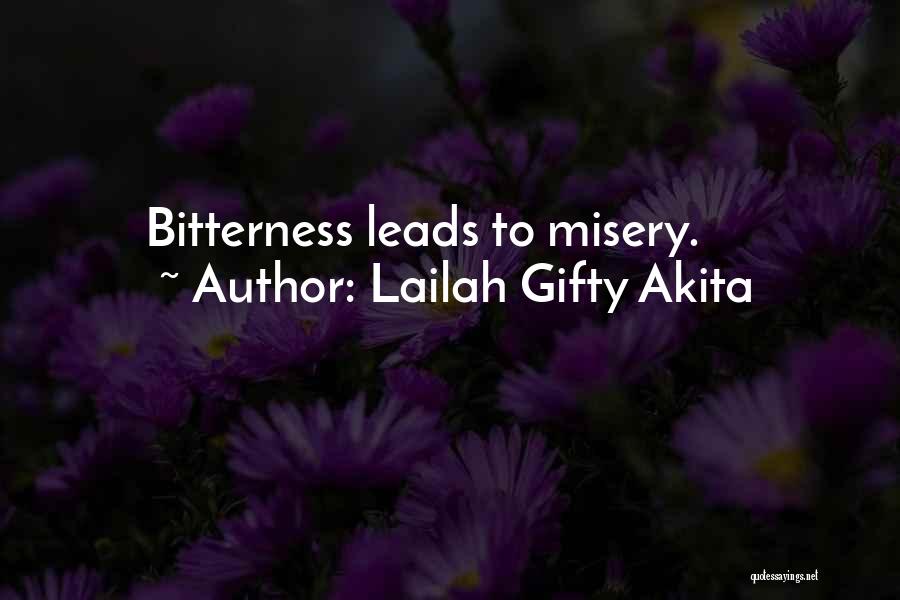 Lailah Gifty Akita Quotes: Bitterness Leads To Misery.