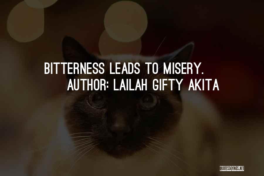 Lailah Gifty Akita Quotes: Bitterness Leads To Misery.