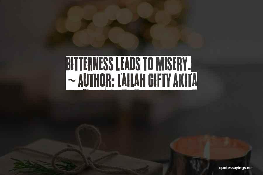 Lailah Gifty Akita Quotes: Bitterness Leads To Misery.