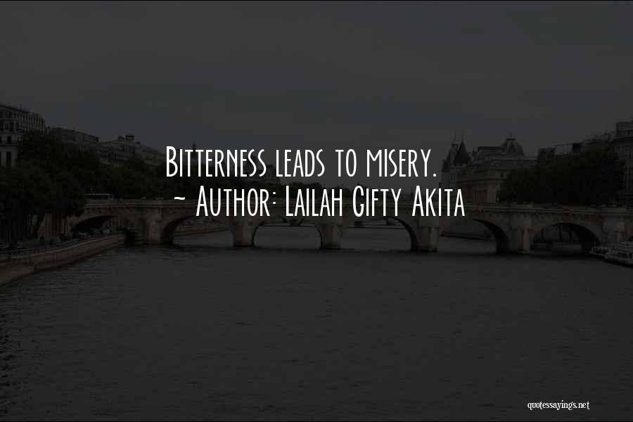 Lailah Gifty Akita Quotes: Bitterness Leads To Misery.
