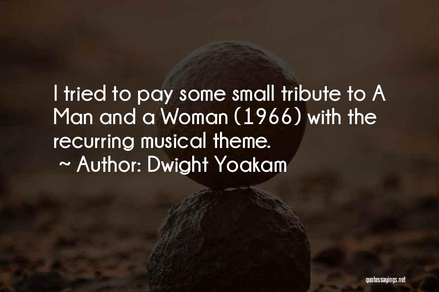 Dwight Yoakam Quotes: I Tried To Pay Some Small Tribute To A Man And A Woman (1966) With The Recurring Musical Theme.