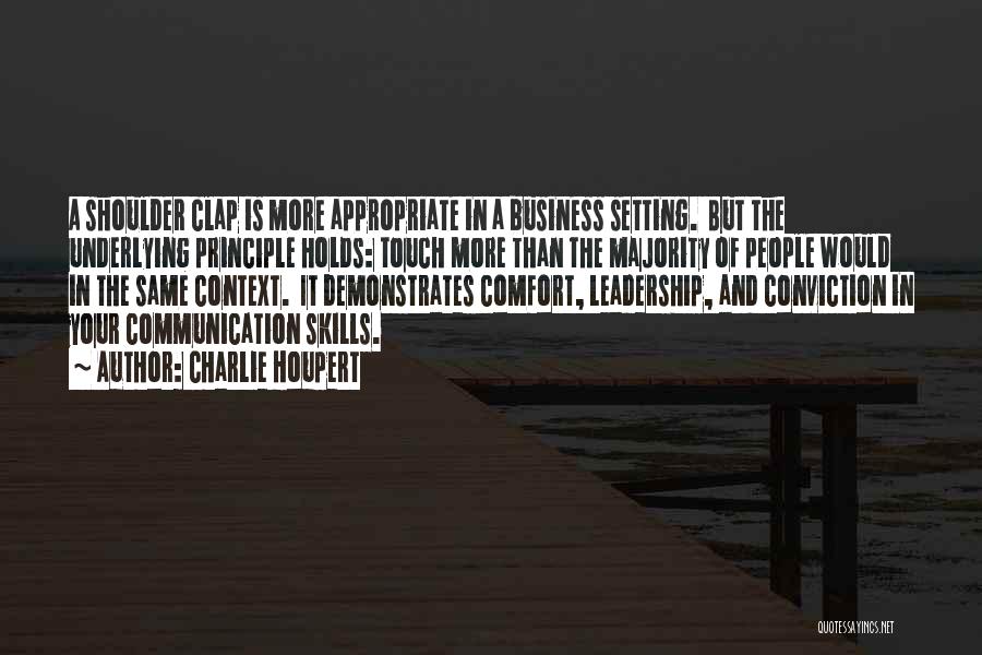 Charlie Houpert Quotes: A Shoulder Clap Is More Appropriate In A Business Setting. But The Underlying Principle Holds: Touch More Than The Majority