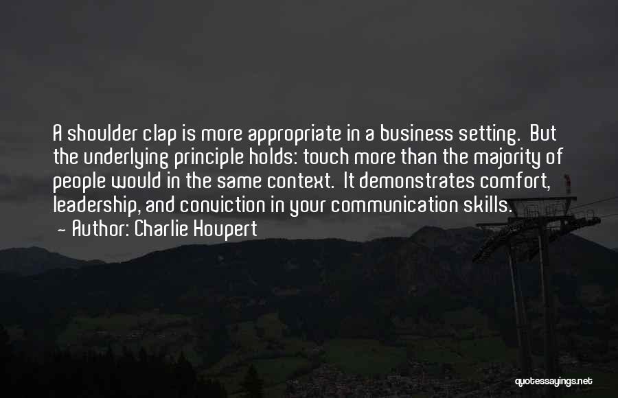 Charlie Houpert Quotes: A Shoulder Clap Is More Appropriate In A Business Setting. But The Underlying Principle Holds: Touch More Than The Majority