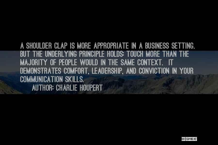 Charlie Houpert Quotes: A Shoulder Clap Is More Appropriate In A Business Setting. But The Underlying Principle Holds: Touch More Than The Majority