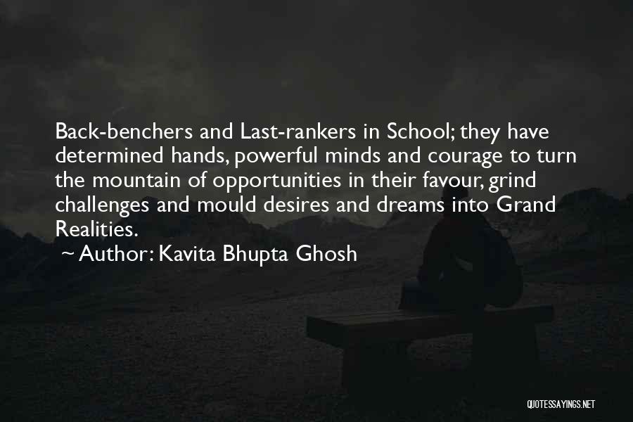 Kavita Bhupta Ghosh Quotes: Back-benchers And Last-rankers In School; They Have Determined Hands, Powerful Minds And Courage To Turn The Mountain Of Opportunities In