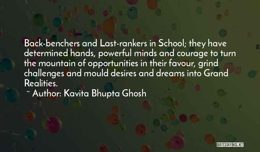 Kavita Bhupta Ghosh Quotes: Back-benchers And Last-rankers In School; They Have Determined Hands, Powerful Minds And Courage To Turn The Mountain Of Opportunities In