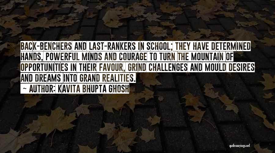 Kavita Bhupta Ghosh Quotes: Back-benchers And Last-rankers In School; They Have Determined Hands, Powerful Minds And Courage To Turn The Mountain Of Opportunities In