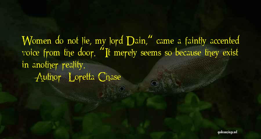 Loretta Chase Quotes: Women Do Not Lie, My Lord Dain, Came A Faintly Accented Voice From The Door. It Merely Seems So Because
