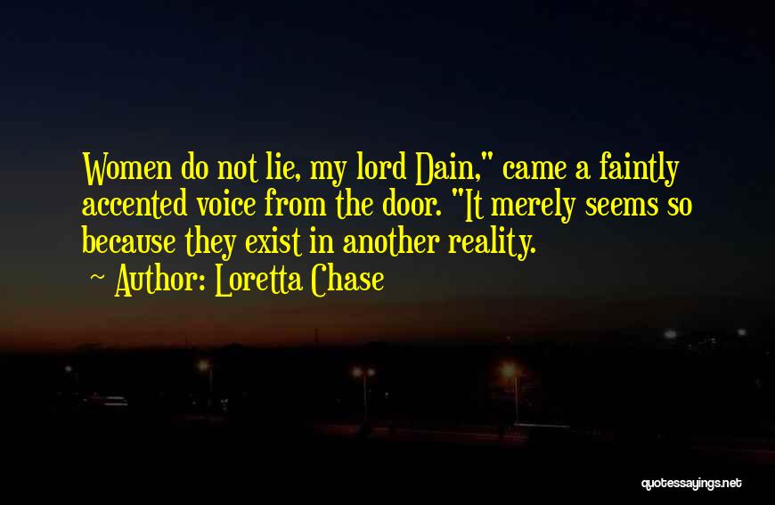 Loretta Chase Quotes: Women Do Not Lie, My Lord Dain, Came A Faintly Accented Voice From The Door. It Merely Seems So Because
