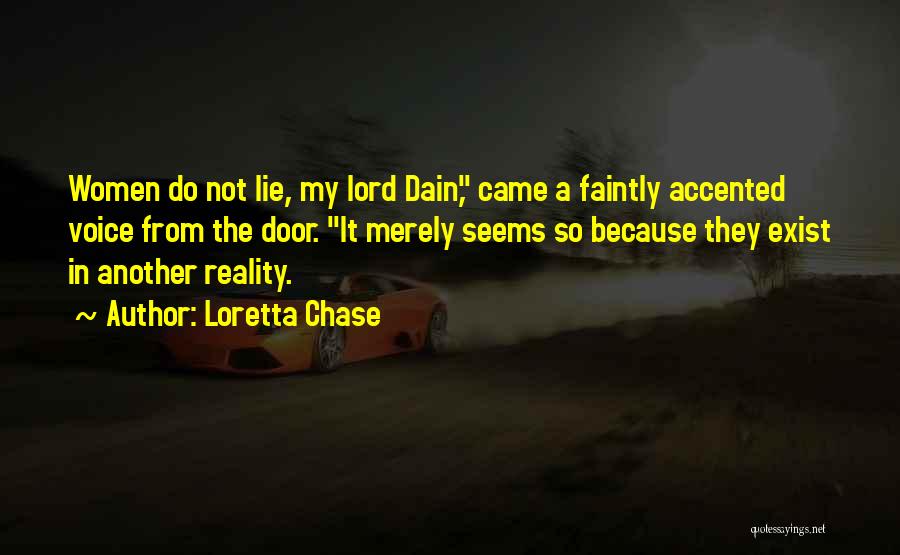Loretta Chase Quotes: Women Do Not Lie, My Lord Dain, Came A Faintly Accented Voice From The Door. It Merely Seems So Because