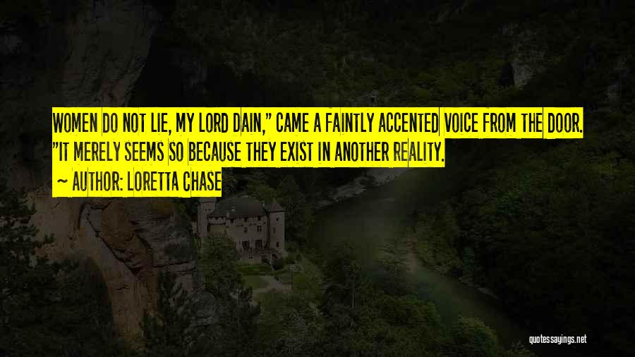 Loretta Chase Quotes: Women Do Not Lie, My Lord Dain, Came A Faintly Accented Voice From The Door. It Merely Seems So Because