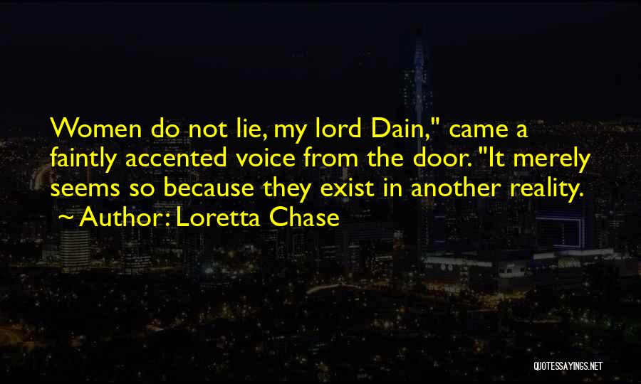 Loretta Chase Quotes: Women Do Not Lie, My Lord Dain, Came A Faintly Accented Voice From The Door. It Merely Seems So Because