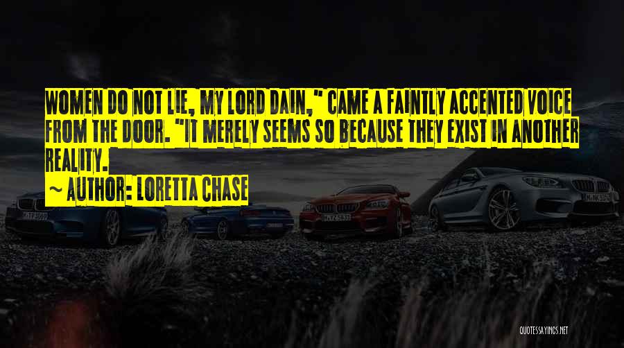 Loretta Chase Quotes: Women Do Not Lie, My Lord Dain, Came A Faintly Accented Voice From The Door. It Merely Seems So Because