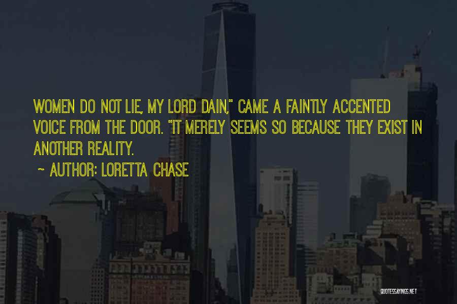 Loretta Chase Quotes: Women Do Not Lie, My Lord Dain, Came A Faintly Accented Voice From The Door. It Merely Seems So Because