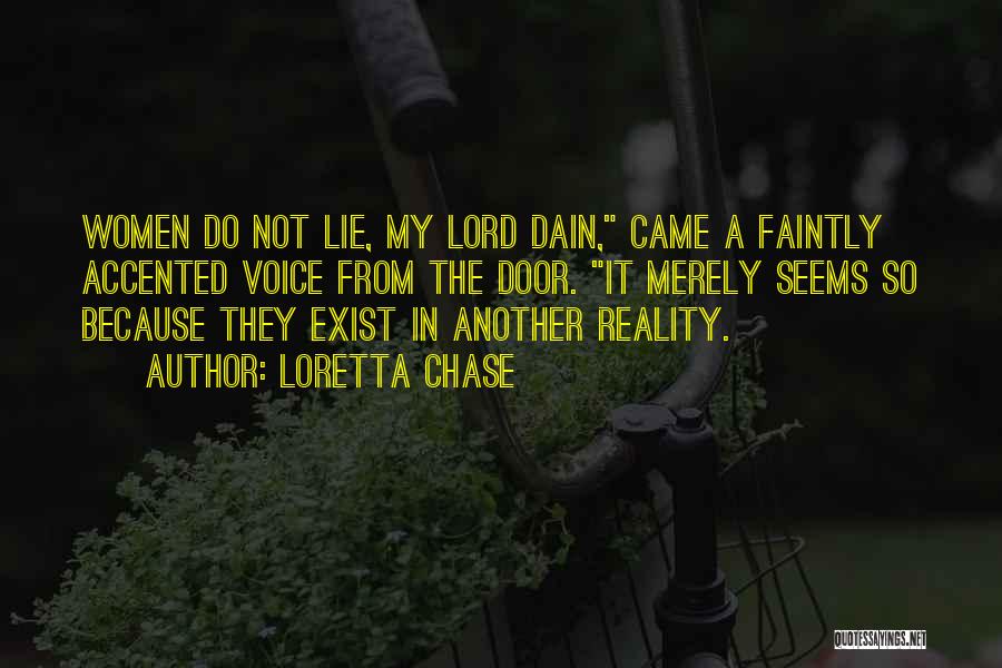 Loretta Chase Quotes: Women Do Not Lie, My Lord Dain, Came A Faintly Accented Voice From The Door. It Merely Seems So Because