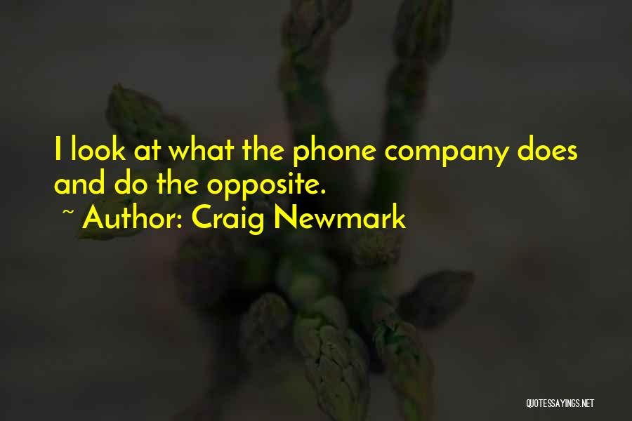 Craig Newmark Quotes: I Look At What The Phone Company Does And Do The Opposite.