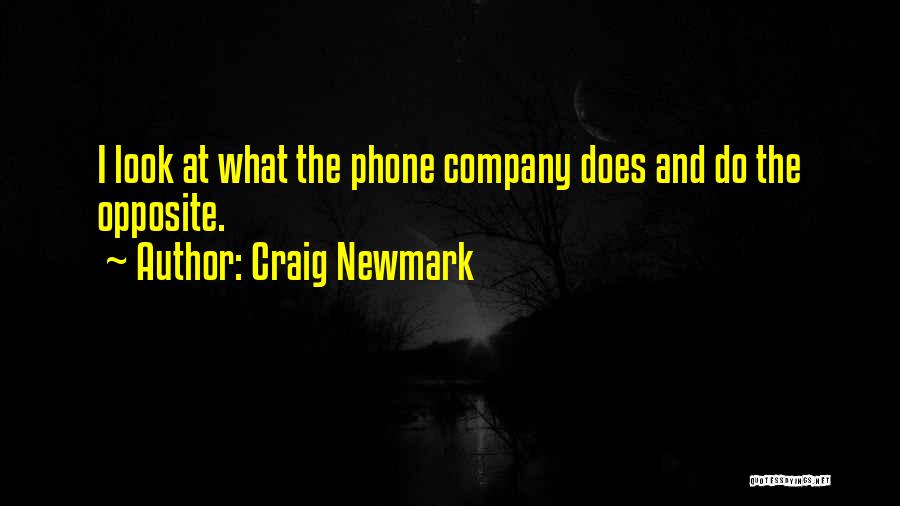 Craig Newmark Quotes: I Look At What The Phone Company Does And Do The Opposite.