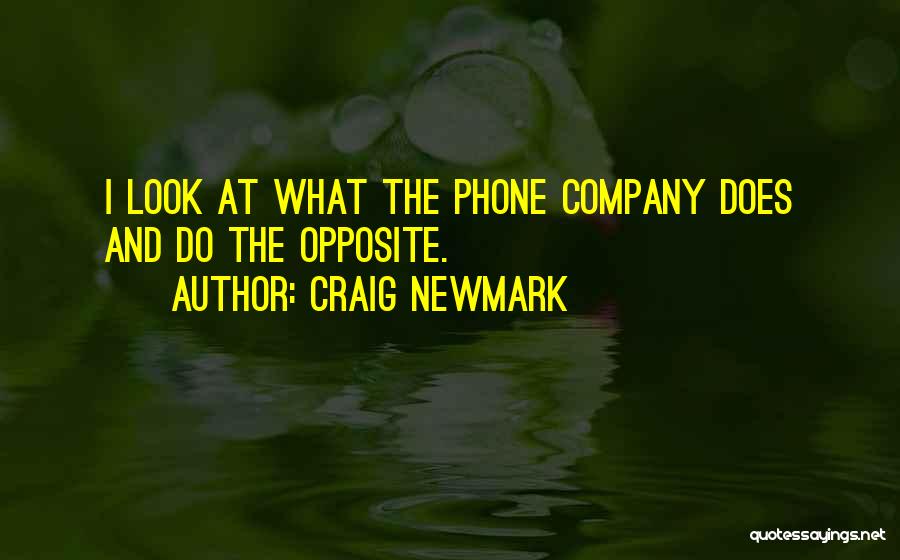 Craig Newmark Quotes: I Look At What The Phone Company Does And Do The Opposite.