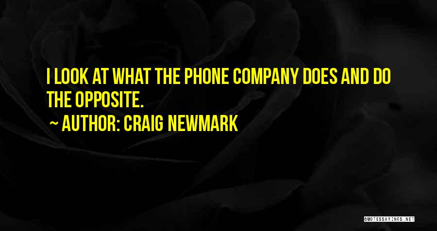 Craig Newmark Quotes: I Look At What The Phone Company Does And Do The Opposite.