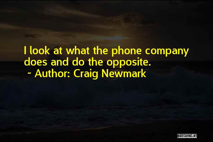 Craig Newmark Quotes: I Look At What The Phone Company Does And Do The Opposite.